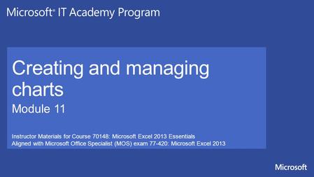 Instructor Materials for Course 70148: Microsoft Excel 2013 Essentials Aligned with Microsoft Office Specialist (MOS) exam 77-420: Microsoft Excel 2013.