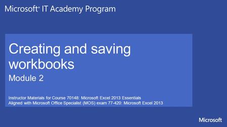 Instructor Materials for Course 70148: Microsoft Excel 2013 Essentials Aligned with Microsoft Office Specialist (MOS) exam 77-420: Microsoft Excel 2013.