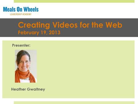 Creating Videos for the Web February 19, 2013 Presenter: Heather Gwaltney.