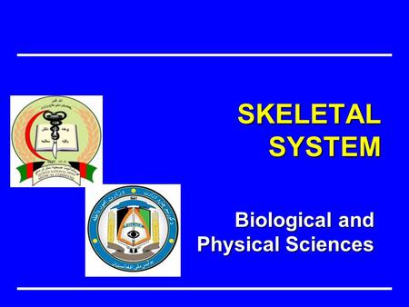 Biological and Physical Sciences SKELETAL SYSTEM.