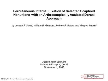 Percutaneous Internal Fixation of Selected Scaphoid Nonunions with an Arthroscopically Assisted Dorsal Approach by Joseph F. Slade, William B. Geissler,