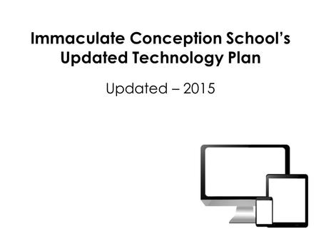 Immaculate Conception School’s Updated Technology Plan Updated – 2015.