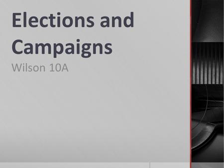 Elections and Campaigns Wilson 10A. Objective Questions WHO GOVERNS?TO WHAT ENDS?  How do American elections determine the kind of people who govern.