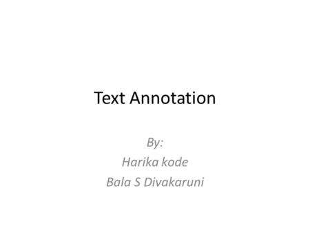 Text Annotation By: Harika kode Bala S Divakaruni.