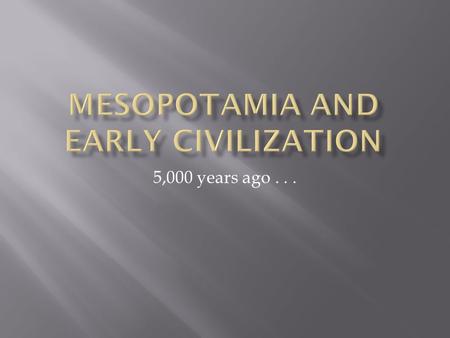 5,000 years ago....  Section in the Middle East  A rich, food-growing area in a part of the world where most of the land is too dry for farming  Shaped.