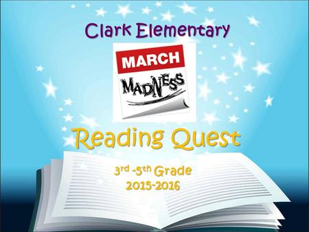 Clark Elementary Reading Quest 3 rd -5 th Grade 2015-2016.