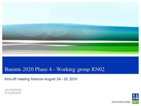 Lars Ingolf Eide 03 August 2010 Barents 2020 Phase 4 - Working group RN02 Kick-off meeting Moscow August 24 - 25, 2010.