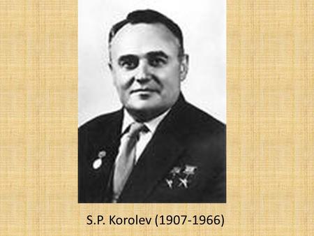 S.P. Korolev (1907-1966). Childhood Sergei Korolev was born on January 12, 1907 in the town of Zhytomyr (then Russian Empire, the modern Ukraine) in the.