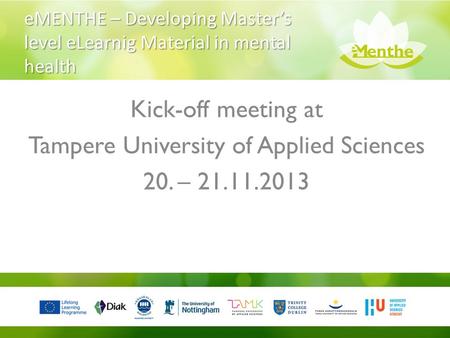 EMENTHE – Developing Master’s level eLearnig Material in mental health Kick-off meeting at Tampere University of Applied Sciences 20. – 21.11.2013.