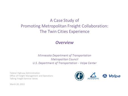 A Case Study of Promoting Metropolitan Freight Collaboration: The Twin Cities Experience Overview Minnesota Department of Transportation Metropolitan Council.