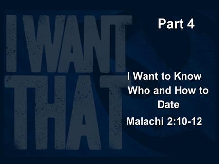 Part 4 I Want to Know Who and How to Date Malachi 2:10-12.