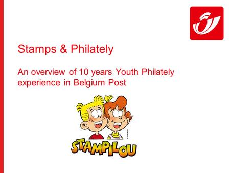 Stamps & Philately An overview of 10 years Youth Philately experience in Belgium Post.