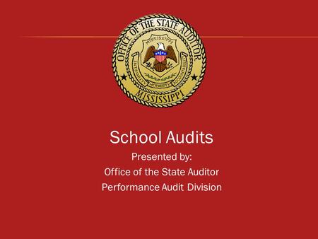 School Audits Presented by: Office of the State Auditor Performance Audit Division.