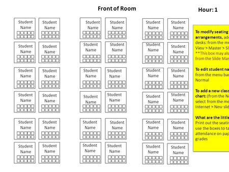 To modify seating arrangements, add or subtract desks: from the menu bar select View > Master > Slide Master **This box may also be deleted from the Slide.