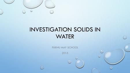 INVESTIGATION SOLIDS IN WATER PÄRNU MAY SCHOOL 2015.