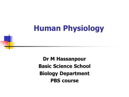 Human Physiology Dr M Hassanpour Basic Science School Biology Department PBS course.