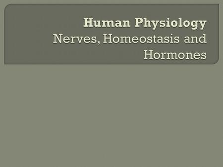  The nervous system maintains homeostasis by: Receptor or sensor monitors the level of a variable Coordinating centre (CNS) regulates level of the variable.