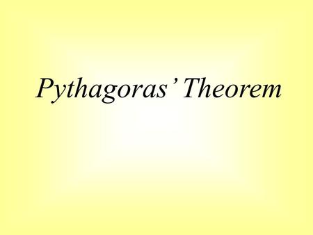 Pythagoras’ Theorem Hypotenuse -it is the side opposite to the right angle For any right-angled triangle, c is the length of the hypotenuse, a and b.