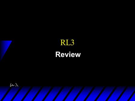 RL3 Review. Exam u Date: u Room: u u Cumulative u 2 hours (120 min) u Closed book (calculators not needed) u Format: Problems as in PS (no true false.