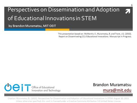  Perspectives on Dissemination and Adoption of Educational Innovations in STEM by Brandon Muramatsu, MIT OEIT Brandon Muramatsu 1 Citation: