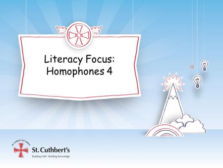 Literacy Focus: Homophones 4. Homophones Recap Which homophones have you been focusing on using correctly this week? Which homophone is correct? We tried.