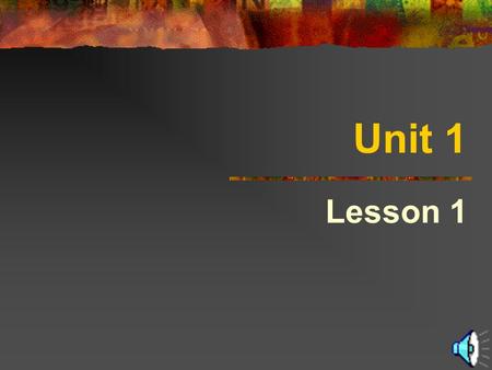 Unit 1 Lesson 1. Phrases 1 Be at a conference A talk on Might be Have got sth to do with At all I ’ m not sure whether The one about How did you find.