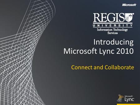 Introducing Microsoft Lync 2010 Connect and Collaborate.