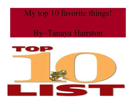 My top 10 favorite things! By~Tanaya Hairston. My favorite school subject! Reading is my favorite subject! Seven out of eight students with reading problems.