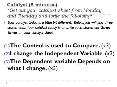 Catalyst (5 minutes) *Get out your catalyst sheet from Monday and Tuesday and write the following:  Your catalyst today is a little bit different. Below,