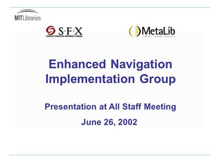 Enhanced Navigation Implementation Group Presentation at All Staff Meeting June 26, 2002.