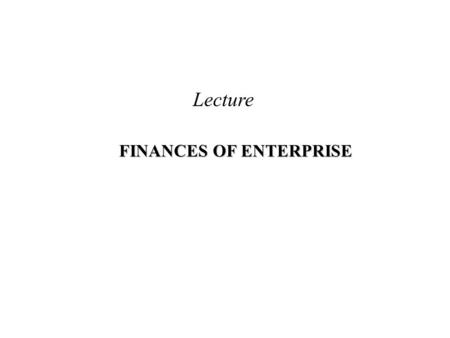 FINANCES OF ENTERPRISE Lecture Plan of the lecture 1. The concept and essence of finance 2. Features and functions of finance 3. The financial resources.