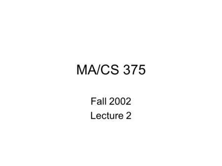 MA/CS 375 Fall 2002 Lecture 2. Motivation for Suffering All This Math and Stuff Try the Actor demo from www.vividimage.co.uk.