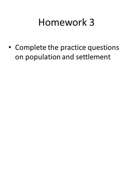 Homework 3 Complete the practice questions on population and settlement.