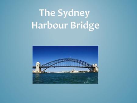 Why should the Sydney Harbour Bridge be inscribed to the UNESCO World Heritage List ? It is an important part of Sydney It has lots of history to it The.