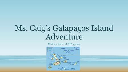 Ms. Caig’s Galapagos Island Adventure