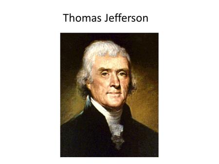 Thomas Jefferson. Thomas Jefferson was one of the most remarkable men who ever lived. He was both a highly educated intellectual and a man of practical.