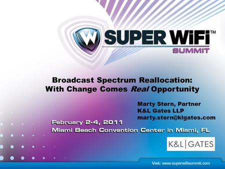 Marty Stern, Partner K&L Gates LLP Broadcast Spectrum Reallocation: With Change Comes Real Opportunity.