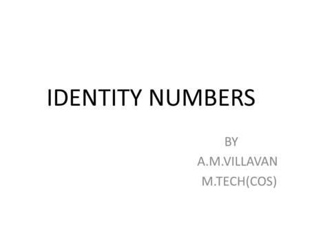 IDENTITY NUMBERS BY A.M.VILLAVAN M.TECH(COS). RFID Acronymn: Radio Frequency Identification Device RFID is a technology, whose origins are found in the.