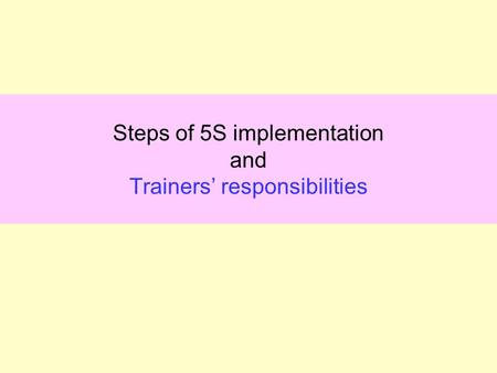 Steps of 5S implementation and Trainers’ responsibilities