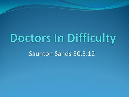 Saunton Sands 30.3.12. What is a DID A doctor in training who, for whatever reason, is struggling to complete satisfactorily what is required of them.