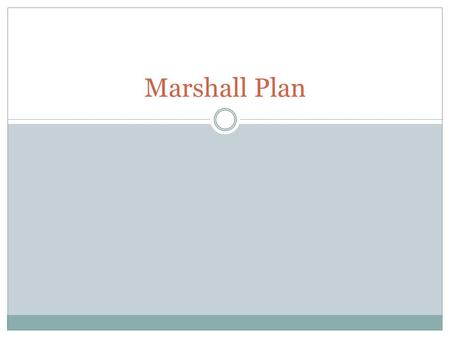 Marshall Plan. Recap Cold War Yalta & Potsdam Conferences Iron Curtain Containment Truman Doctrine Primary Sources due tomorrow.