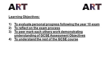 Learning Objectives: To evaluate personal progress following the year 10 exam To reflect on the exam process To peer mark each others work demonstrating.