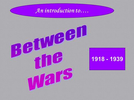 An introduction to…. 1918 - 1939. End and Effects of WWI… Desire for security at home & in the world 1920 Election: –Warren G. Harding was elected President.