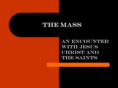 The Mass an encounter with Jesus Christ and the Saints.