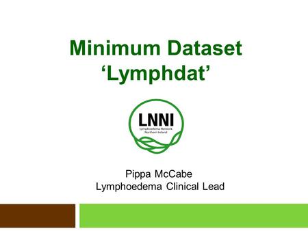 Minimum Dataset ‘Lymphdat’ Pippa McCabe Lymphoedema Clinical Lead.