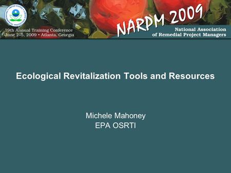 Ecological Revitalization Tools and Resources Michele Mahoney EPA OSRTI.