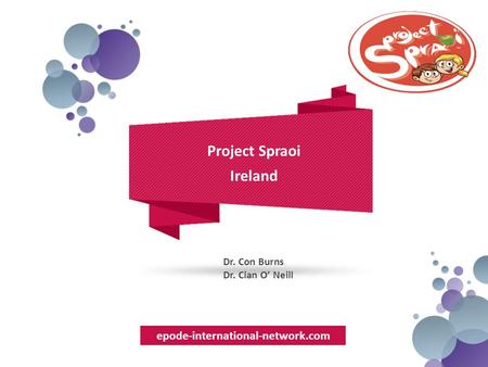 Epode-international-network.com Project Spraoi Ireland Dr. Con Burns Dr. Cian O’ Neill.