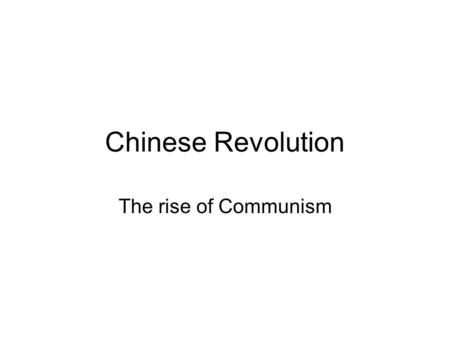 Chinese Revolution The rise of Communism.