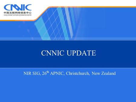 CNNIC UPDATE NIR SIG, 26 th APNIC, Christchurch, New Zealand.