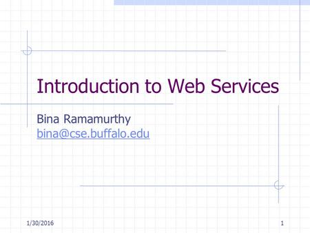 1/30/20161 Introduction to Web Services Bina Ramamurthy